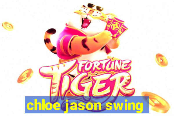 chloe jason swing